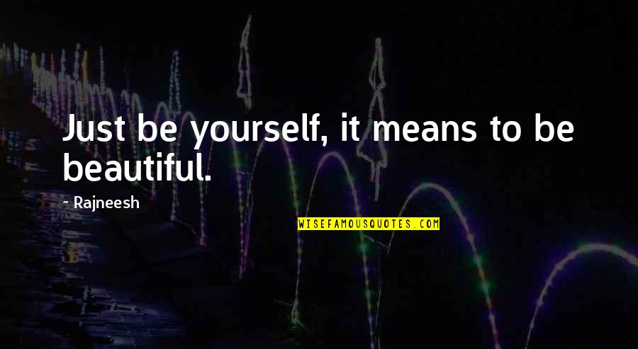 Nf Mansion Quotes By Rajneesh: Just be yourself, it means to be beautiful.
