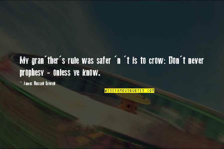 Nf Sad Quotes By James Russell Lowell: My gran'ther's rule was safer 'n 't is Nf Sad Quotes By James Russell Lowell: My gran'ther's rule was safer 'n 't is