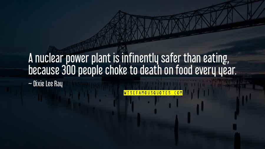 Nfant Technologies Quotes By Dixie Lee Ray: A nuclear power plant is infinently safer than