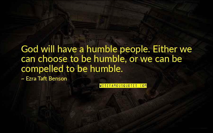 Nfant Technologies Quotes By Ezra Taft Benson: God will have a humble people. Either we