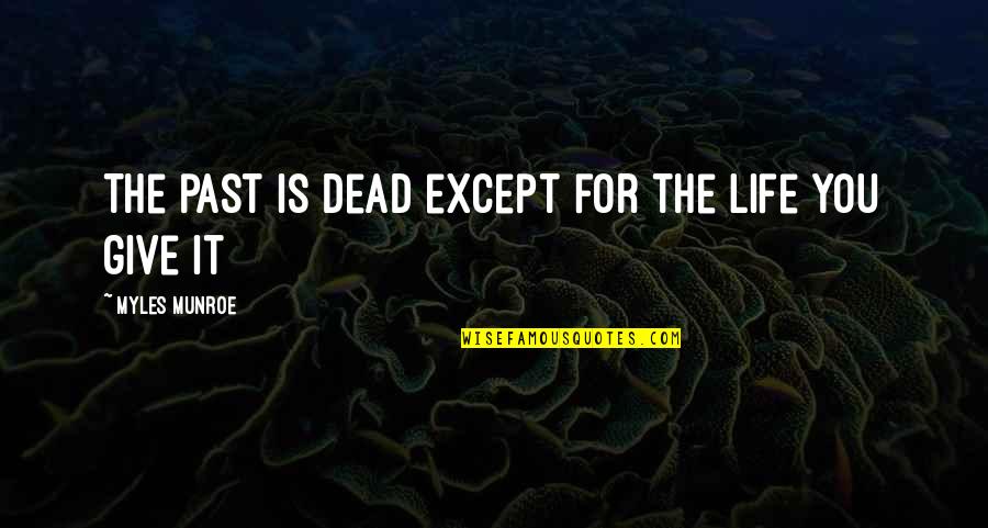 Nfasis Quotes By Myles Munroe: The past is dead except for the life Nfasis Quotes By Myles Munroe: The past is dead except for the life