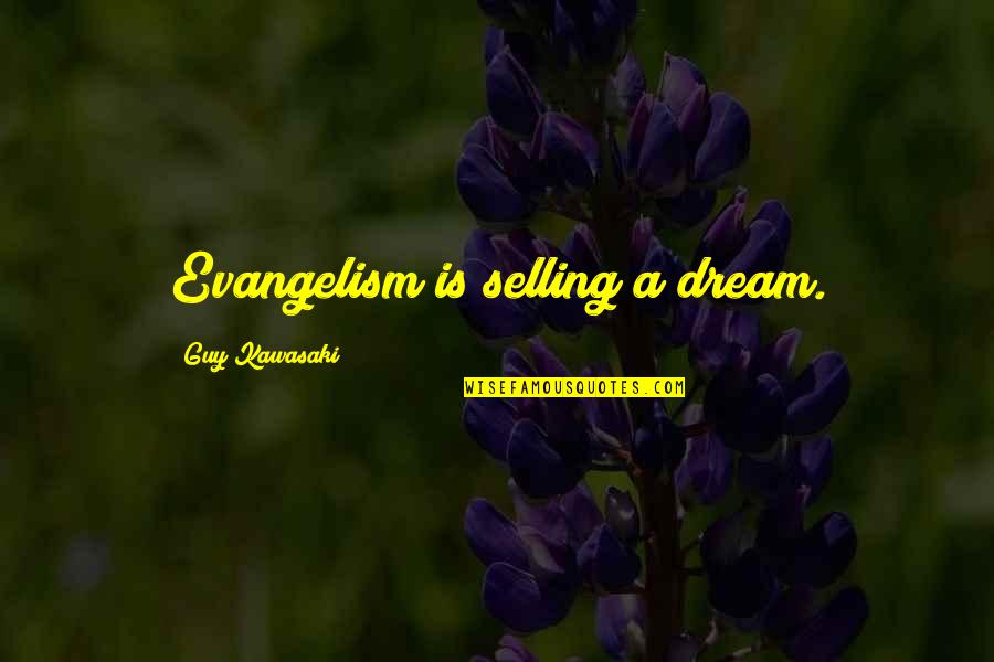 Nfba Quotes By Guy Kawasaki: Evangelism is selling a dream. Nfba Quotes By Guy Kawasaki: Evangelism is selling a dream.