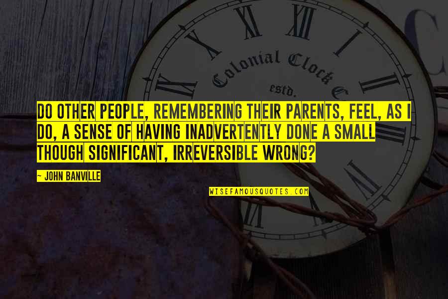 Nfba Quotes By John Banville: Do other people, remembering their parents, feel, as Nfba Quotes By John Banville: Do other people, remembering their parents, feel, as