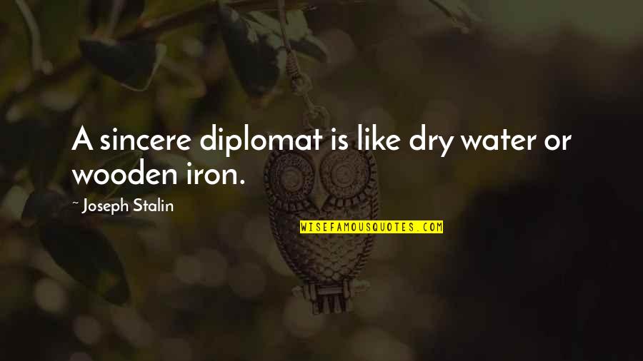 Nfigurer Quotes By Joseph Stalin: A sincere diplomat is like dry water or