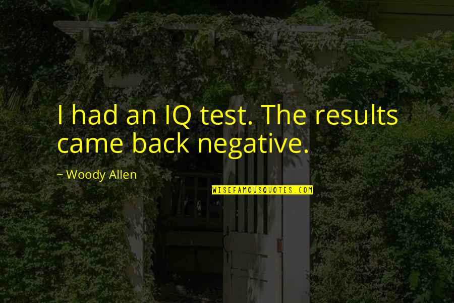 Nfigurer Quotes By Woody Allen: I had an IQ test. The results came