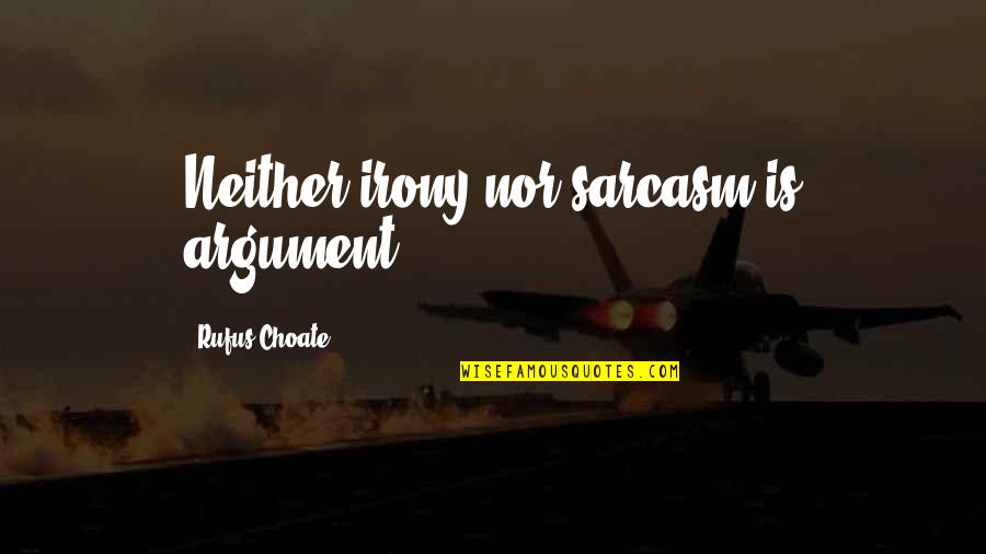 Nfinity Cheer Shoes Quotes By Rufus Choate: Neither irony nor sarcasm is argument.