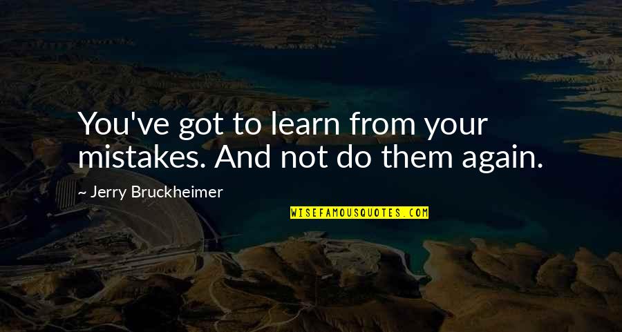 Nfl Hall Of Famer Quotes By Jerry Bruckheimer: You've got to learn from your mistakes. And