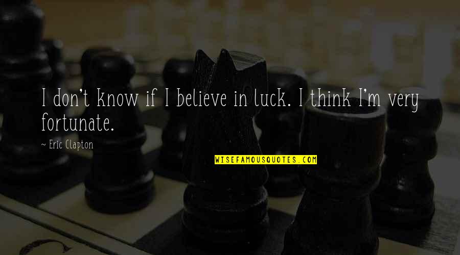 Nfl Head Coach Quotes By Eric Clapton: I don't know if I believe in luck.