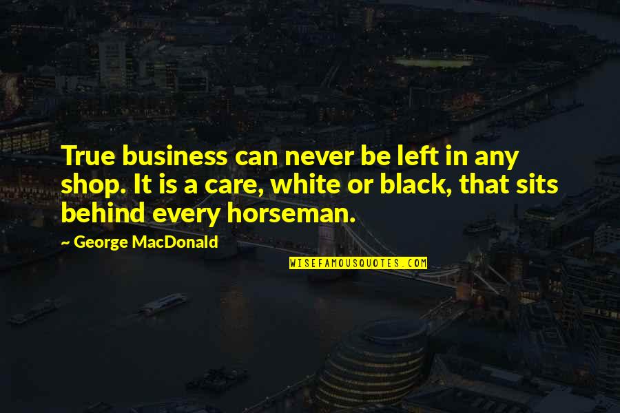 Nfl Offseason Quotes By George MacDonald: True business can never be left in any