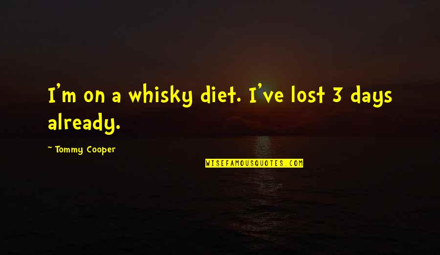 Nfl Player Inspirational Quotes By Tommy Cooper: I'm on a whisky diet. I've lost 3