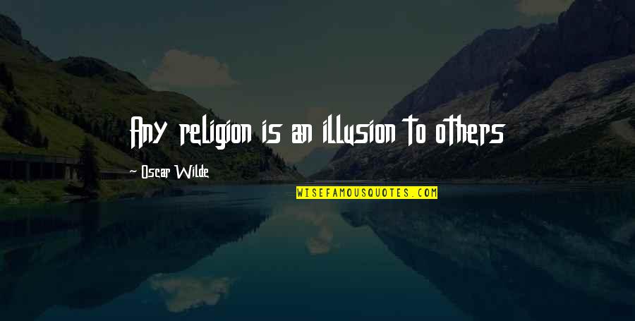 Nfl Replacement Refs Quotes By Oscar Wilde: Any religion is an illusion to others