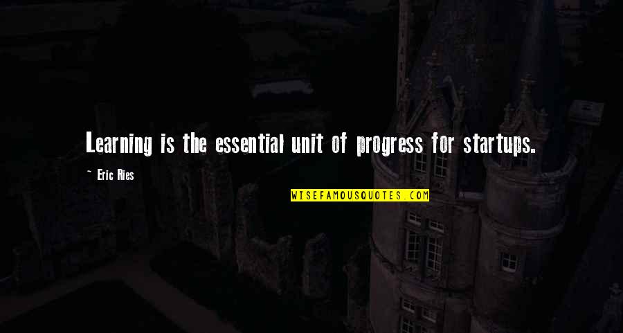 Nfl Street Quotes By Eric Ries: Learning is the essential unit of progress for