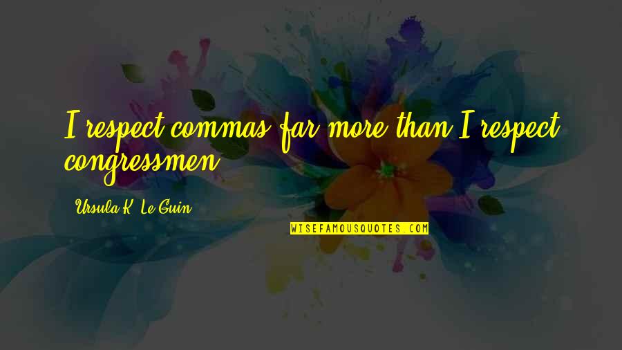 Nfl Team Quotes By Ursula K. Le Guin: I respect commas far more than I respect