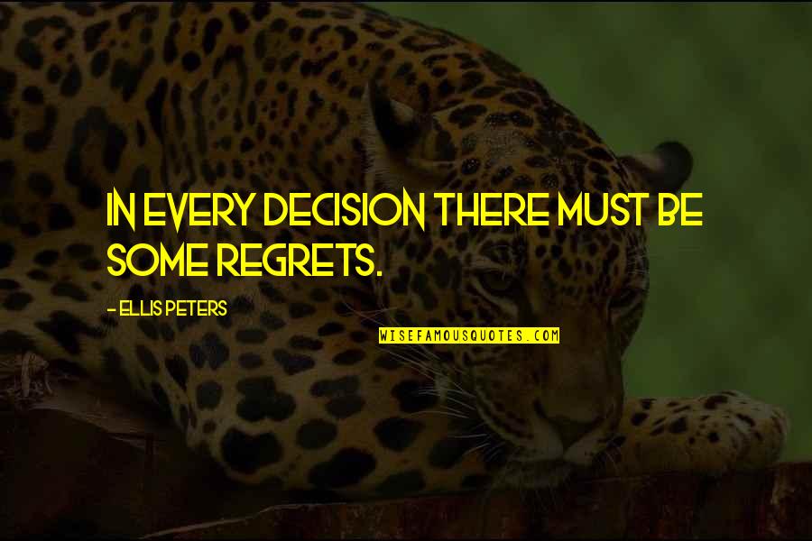 Nfp Quote Quotes By Ellis Peters: In every decision there must be some regrets. Nfp Quote Quotes By Ellis Peters: In every decision there must be some regrets.