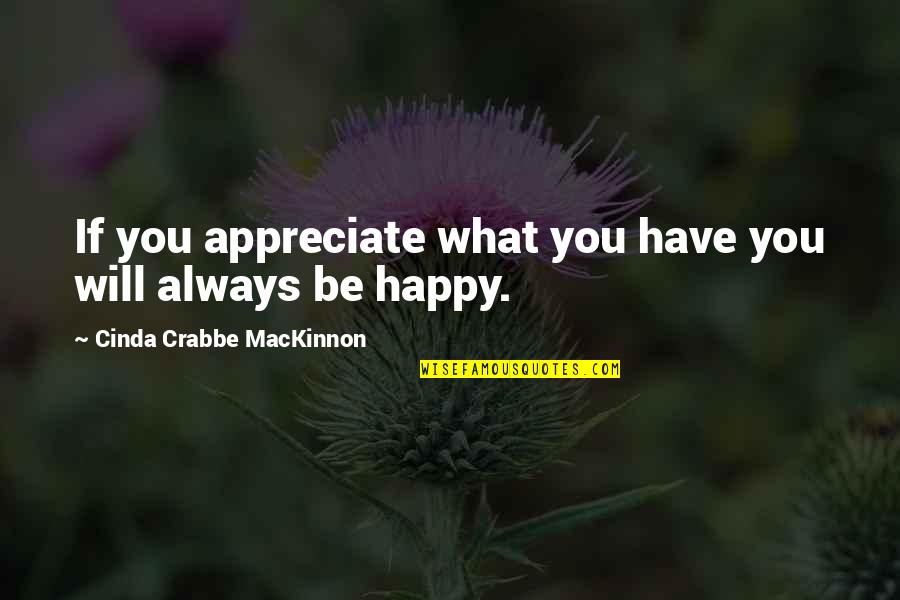 Nfra Quote Quotes By Cinda Crabbe MacKinnon: If you appreciate what you have you will Nfra Quote Quotes By Cinda Crabbe MacKinnon: If you appreciate what you have you will