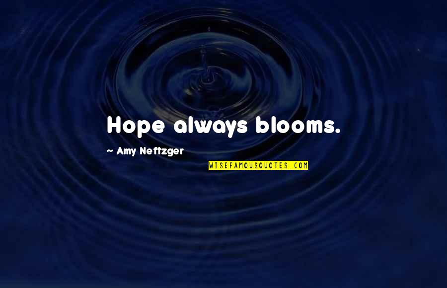 Nfs Movie Quotes By Amy Neftzger: Hope always blooms.