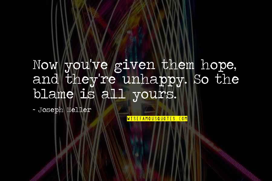 Nfts Quotes By Joseph Heller: Now you've given them hope, and they're unhappy.