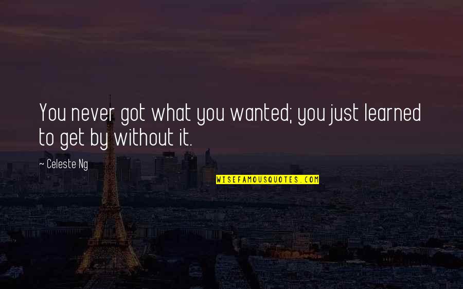 Ng-init Quotes By Celeste Ng: You never got what you wanted; you just