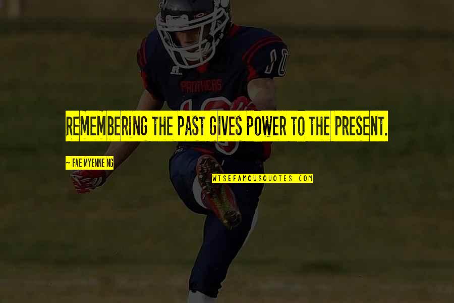 Ng-init Quotes By Fae Myenne Ng: Remembering the past gives power to the present.