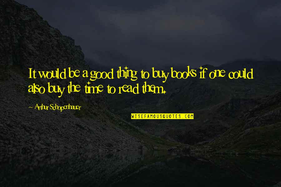 Ng N T Nh Quotes By Arthur Schopenhauer: It would be a good thing to buy