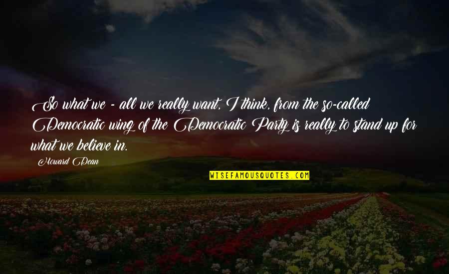 Ng N T Nh Trung Qu C Quotes By Howard Dean: So what we - all we really want, Ng N T Nh Trung Qu C Quotes By Howard Dean: So what we - all we really want,