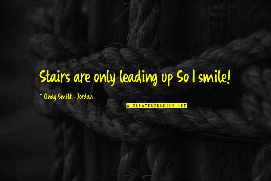 Ngaiden Quotes By Cindy Smith-Jordan: Stairs are only leading up So I smile!