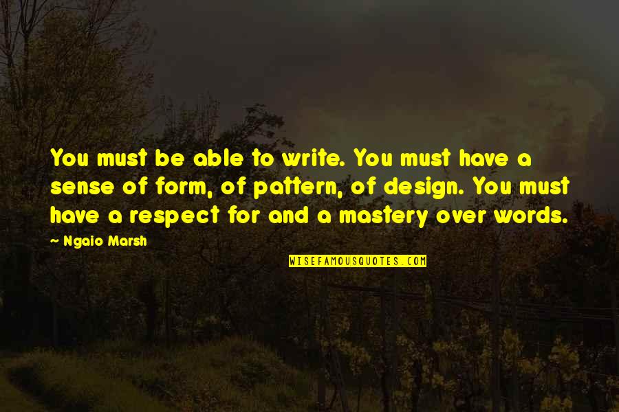 Ngaio Marsh Quotes By Ngaio Marsh: You must be able to write. You must