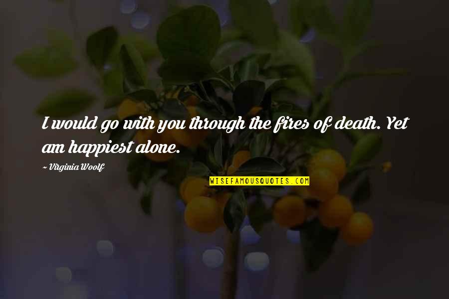 Ngaku Jomblo Quotes By Virginia Woolf: I would go with you through the fires