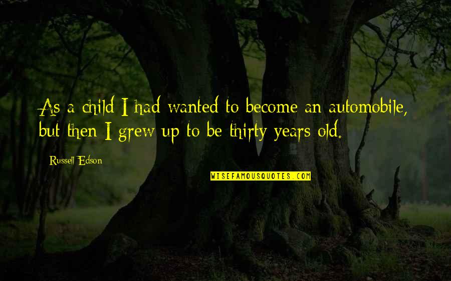 Ngal Quotes By Russell Edson: As a child I had wanted to become Ngal Quotes By Russell Edson: As a child I had wanted to become
