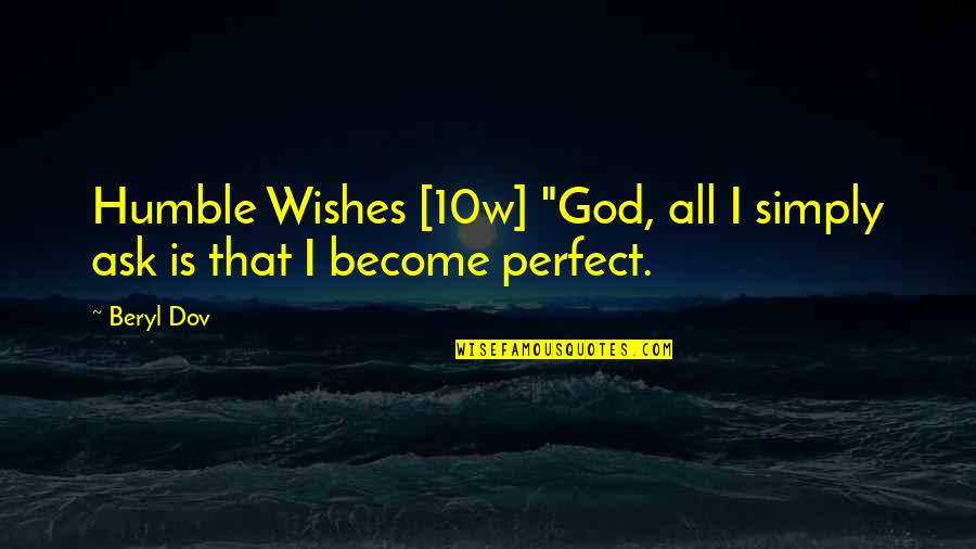 Ngala Ngala Quotes By Beryl Dov: Humble Wishes [10w] "God, all I simply ask