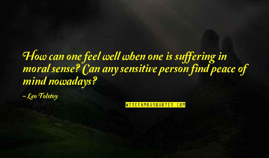 Ngala Ngala Quotes By Leo Tolstoy: How can one feel well when one is