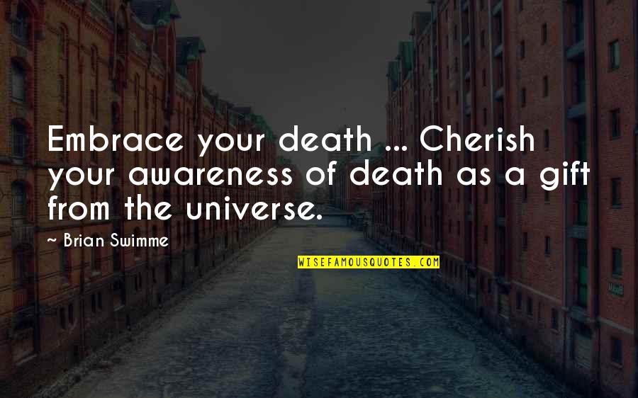 Ngala Private Quotes By Brian Swimme: Embrace your death ... Cherish your awareness of