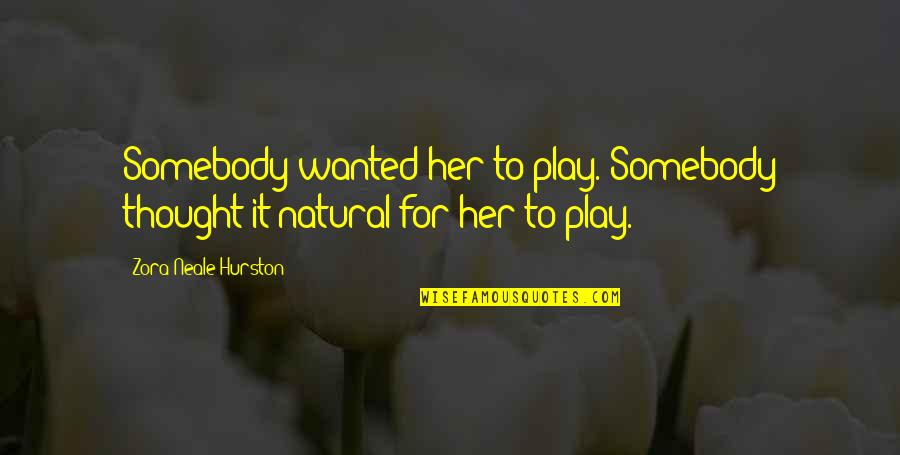 Ngala Private Quotes By Zora Neale Hurston: Somebody wanted her to play. Somebody thought it