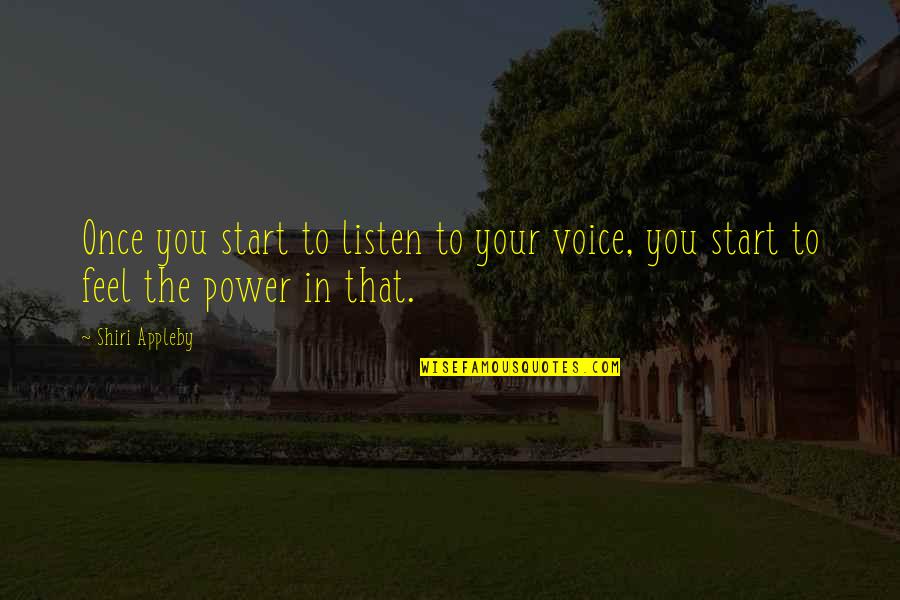 Ngaliman Quotes By Shiri Appleby: Once you start to listen to your voice,