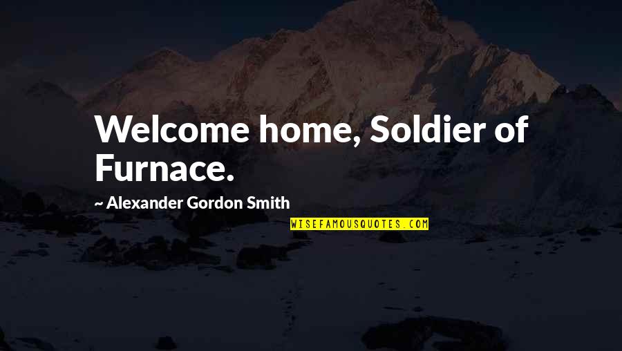 Ngalula Joseph Quotes By Alexander Gordon Smith: Welcome home, Soldier of Furnace.