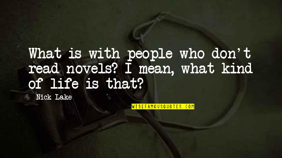 Ngamvn Quotes By Nick Lake: What is with people who don't read novels?