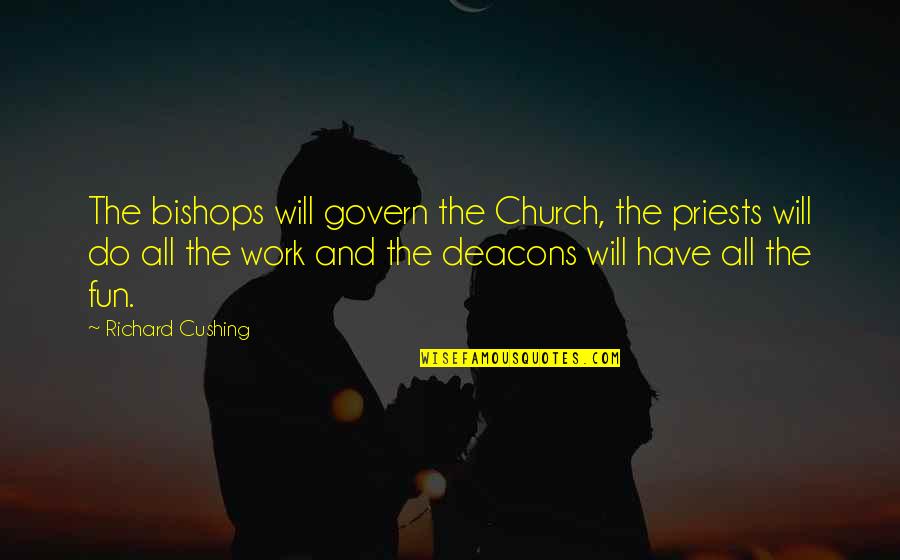 Ngangingazi Quotes By Richard Cushing: The bishops will govern the Church, the priests