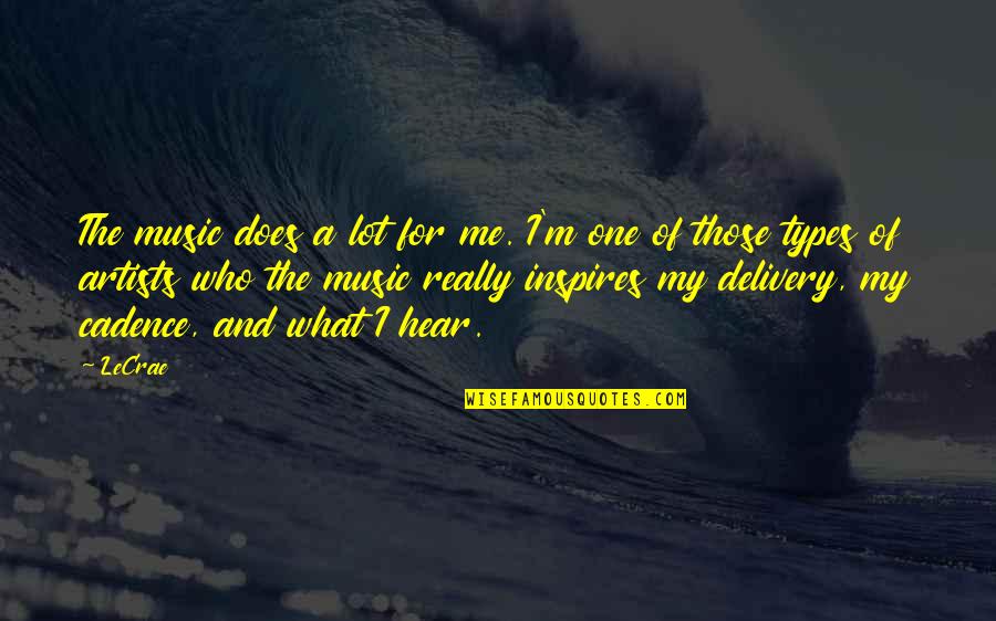 Ngangkang Tembem Quotes By LeCrae: The music does a lot for me. I'm Ngangkang Tembem Quotes By LeCrae: The music does a lot for me. I'm