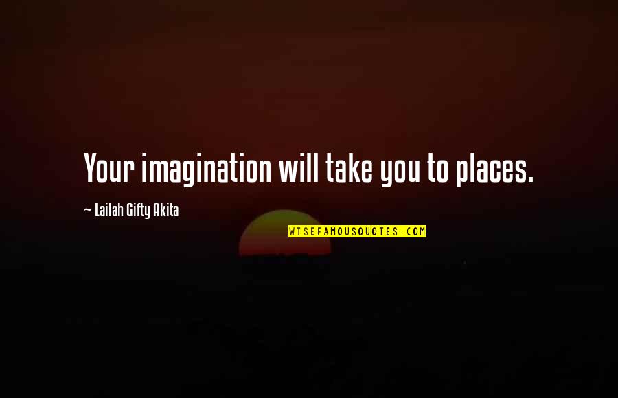 Ngangkang Video Quotes By Lailah Gifty Akita: Your imagination will take you to places.