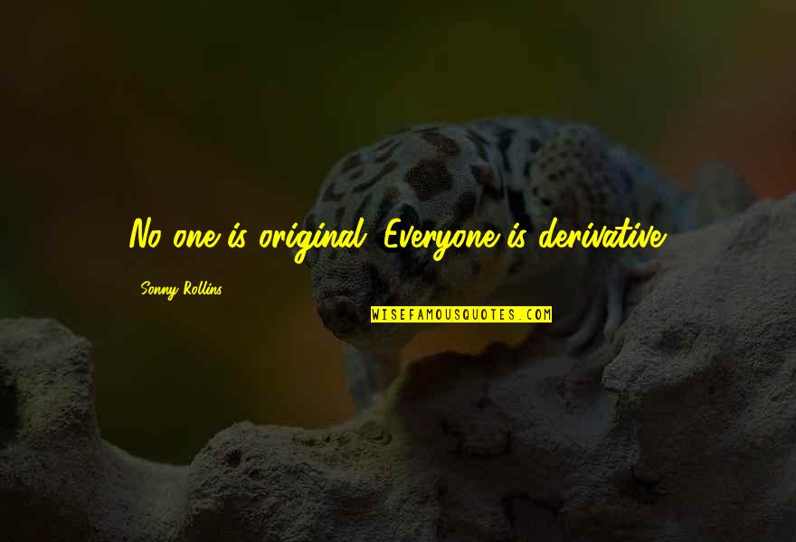 Ngapali Myanmar Quotes By Sonny Rollins: No one is original. Everyone is derivative.