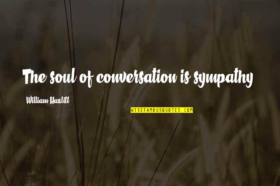 Ngassakidila Quotes By William Hazlitt: The soul of conversation is sympathy.