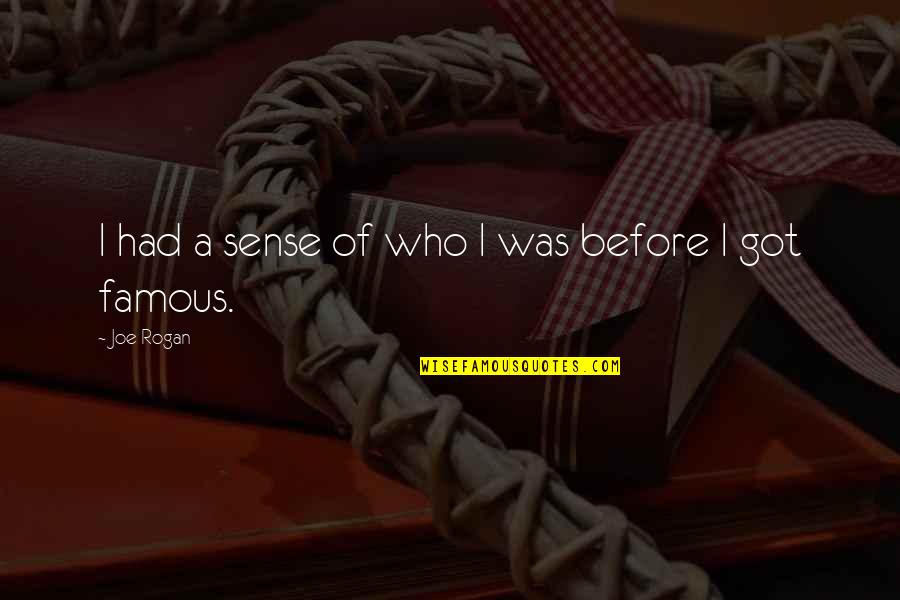 Ngatha Quotes By Joe Rogan: I had a sense of who I was Ngatha Quotes By Joe Rogan: I had a sense of who I was