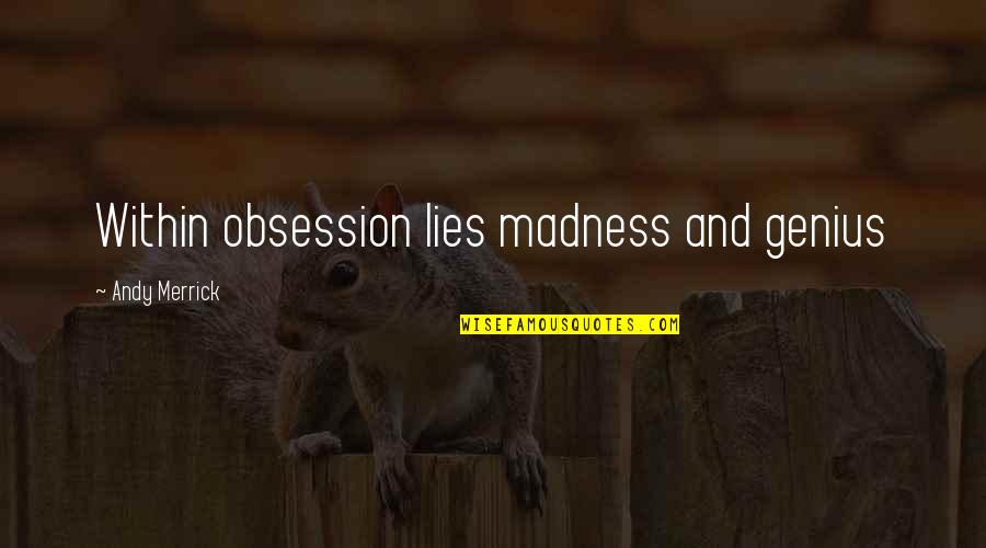 Ngati Porou Quotes By Andy Merrick: Within obsession lies madness and genius