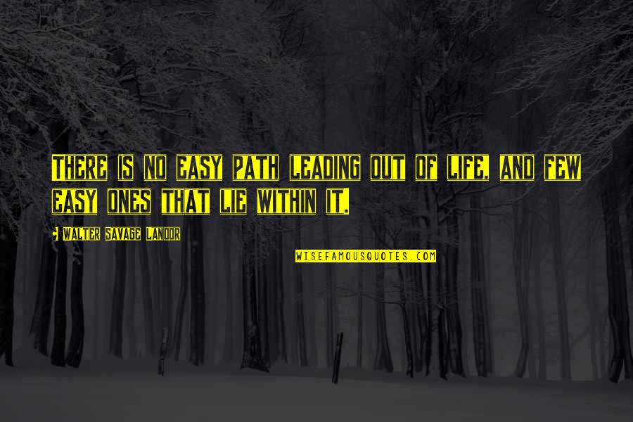 Ngawati Chase Quotes By Walter Savage Landor: There is no easy path leading out of Ngawati Chase Quotes By Walter Savage Landor: There is no easy path leading out of