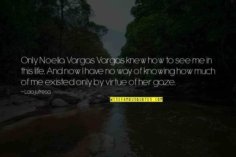 Ngayon Quotes By Laia Jufresa: Only Noelia Vargas Vargas knew how to see