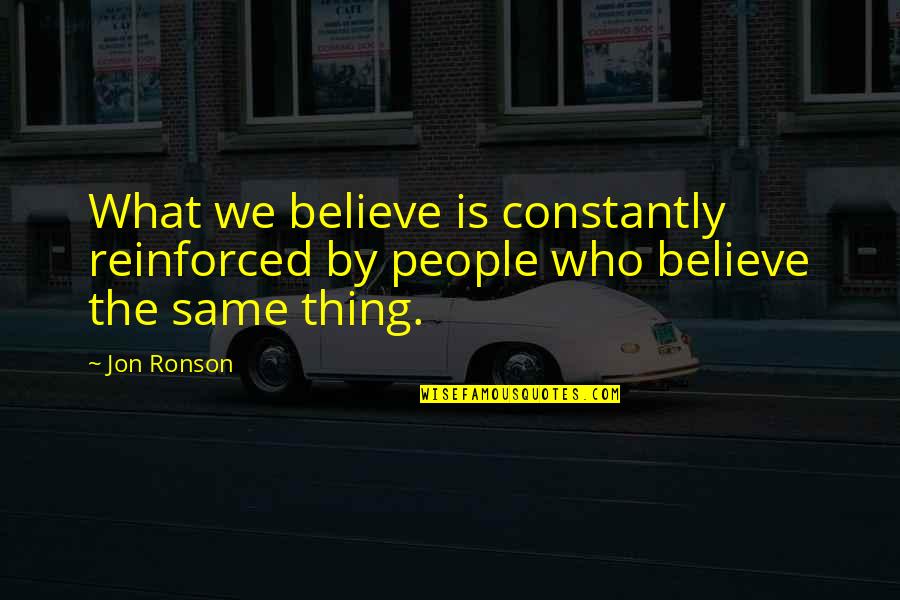 Ngayong Nandito Quotes By Jon Ronson: What we believe is constantly reinforced by people