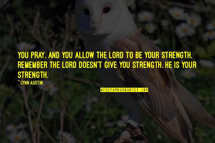 Ngayong Nandito Quotes By Lynn Austin: You pray. And you allow the Lord to Ngayong Nandito Quotes By Lynn Austin: You pray. And you allow the Lord to