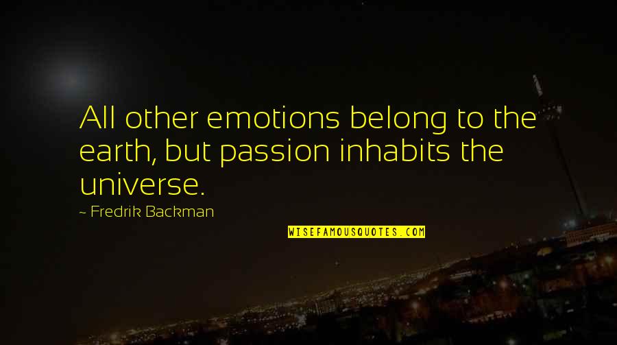 Ngchange Quotes By Fredrik Backman: All other emotions belong to the earth, but