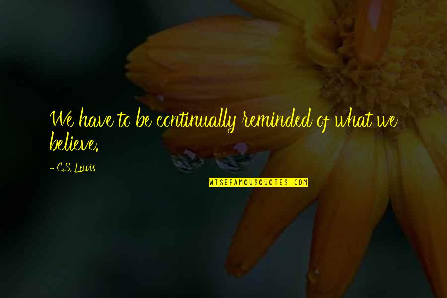 Ngema Family In Scandal Quotes By C.S. Lewis: We have to be continually reminded of what