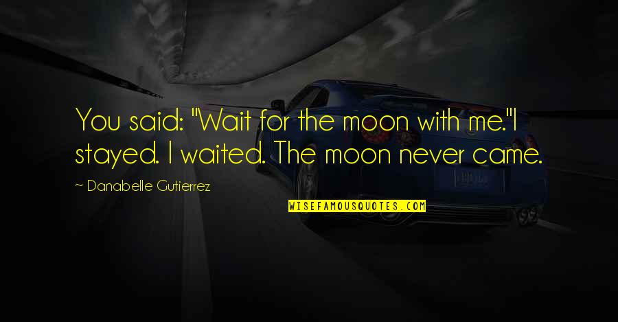 Ngemelis Quotes By Danabelle Gutierrez: You said: "Wait for the moon with me."I Ngemelis Quotes By Danabelle Gutierrez: You said: "Wait for the moon with me."I